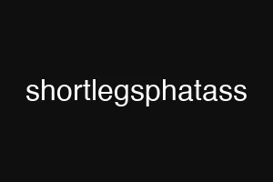 shortlegsphatass
