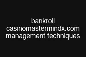 bankroll casinomastermindx.com management techniques