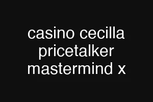 casino cecilla pricetalker mastermind x