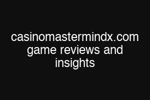 casinomastermindx.com game reviews and insights