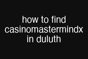 how to find casinomastermindx in duluth